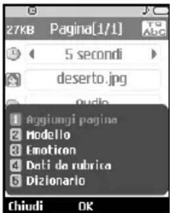 27KB Pagina[1/1] TO abc 5 secondi deserto.jpg Audio 1 Aggiungi pagina 2 Modello 3 Emoticon 4 Dati da rubrica 5 Dizionario Chiudi OK