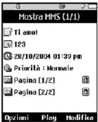 Mostra MMS (1/1) Ti amo! 123 28/10/2004 01:39 pm Priorità : Normale Pagina [1/2] Pagina [2/2] Opzioni Play Modifica