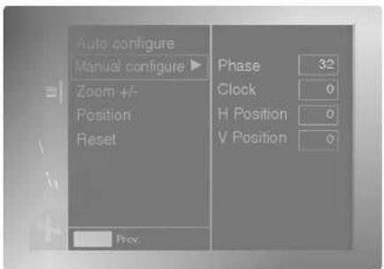 Auto configure Manual configure ▶ Zoom +/- Position Reset Phase 32 Clock 0 H Position 0 V Position 0 Prev.
