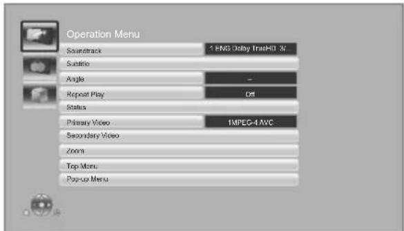 Operation Menu. Soundtrack. ENG Delay TraceHD 3%. Subtrics. Angle. - Repeat Play. Off. Status. Primary Video. 1MPEG-4 AVC. Secondary Video. Zoom. Top Menu. Pop-up Menu