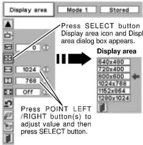 Display area Mode 1 Stored Press SELECT button Display area icon and Displ area dialog box appears. Display area 640x480 720x400 800x600 1024x768 1152x864 1280x1024 Press POINT LEFT /RIGHT button(s) to adjust value and then press SELECT button.