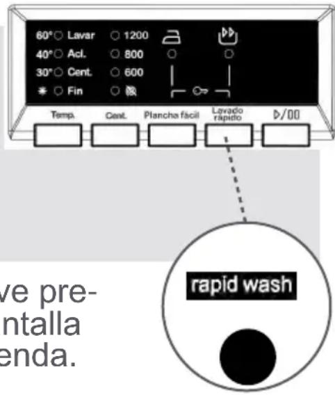 60°○ Lavar ○ 1200 40°○ Acl. ○ 800 30°○ Cent. ○ 600 * ○ Fin ○ Temp. Cent. Plancha fácil Lavado rápido D/00 ve pre- ntalla enda. rapid wash