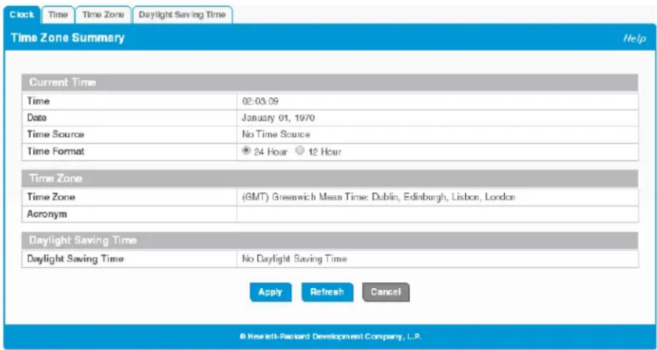 Clock Time Time Zone Daylight Saving Time Time Zone Summary Help Current Time Time 02:03.09 Date January 01, 1970 Time Source No Time Source Time Format 24 Hour 12 Hour Time Zone Time Zone (GMT) Greenwich Mean Time: Dublin, Edinburgh, Lisbon, London Acronym Daylight Saving Time Daylight Saving Time No Daylight Saving Time Apply Refresh Cancel © Newlett-Packard Development Company, L.P.