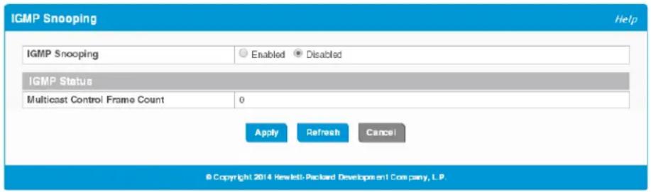 IGMP Snooping IGMP Snooping Enabled * Disabled IGMP Status Multicast Control Frame Count 0 Apply Refresh Cancel © Copyright 2014 Hewlett Packard Developme n1 Company, L.P.