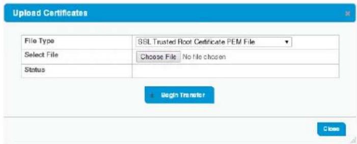 Upload Certificates File Type SSL Trusted Root Certificate PEM File Select File Choose File No file chosen Status Begin Transfer Close