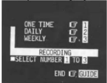 ONE TIME DAILY WEEKLY 1 2 3 RECORDING SELECT NUMBER 1 TO 3 END GUIDE
