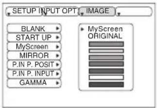 SETUP INPUT OPT IMAGE BLANK START UP MyScreen MIRROR P.IN P. POSIT P.IN P. INPUT GAMMA MyScreen ORIGINAL