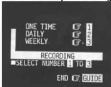 ONE TIME F 1 DAILY F 2 WEEKLY F . 3 RECORDING ■ SELECT NUMBER 1 TO 3 END E GUIDE