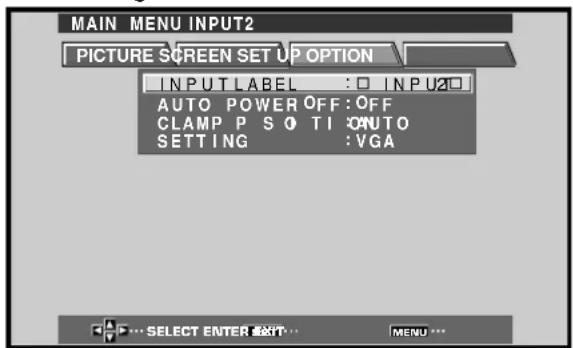 MAIN MENU INPUT2 PICTURE SCREEN SET UP OPTION INPUT LABEL : □ INPUT2□ AUTO POWER OFF:OFF CLAMP P S O TI OUTO SETTING : VGA SELECT ENTER EXIT... MENU ...