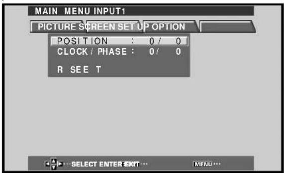 MAIN MENU INPUT1 PICTURE SCREEN SET UP OPTION POSITION : 0 / 0 CLOCK / PHASE : 0 / 0 R SEE T SELECT ENTER EXIT ... MENU ...