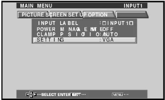 MAIN MENU PICTURE SCREEN SET UP OPTION INPUT LA BEL :□ INPUT 10 POWER M NAG E NT OFF CLAMP P S I O I O: AUTO SETTING : VGA SELECT ENTER SETT... MENU...