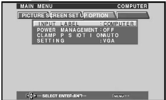 MAIN MENU COMPUTER PICTURE SCREEN SET UP OPTION INPUT LABEL : COMPUTER POWER MANAGEMENT : OFF CLAMP P S IOT I ONAUTO SETTING : VGA SELECT ENTER:EXIT...