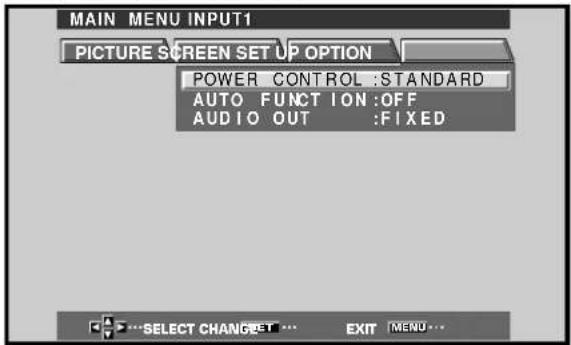 MAIN MENU INPUT1 PICTURE SCREEN SET UP OPTION POWER CONTROL :STANDARD AUTO FUNCTION :OFF AUDIO OUT :FIXED SELECT CHANGE EXIT MENU...