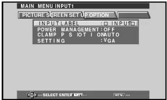 MAIN MENU INPUT1 PICTURE SCREEN SETUP OPTION INPUT LABEL : □ INPUT□ POWER MANAGEMENT: OFF CLAMP P S IOT I ONAUTO SETTING : VGA ... SELECT ENTER SETT... MENU ...