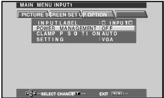 MAIN MENU INPUT1 PICTURE SCREEN SETUP OPTION INPUT LABEL : □ INPUT TO POWER MANAGEMENT : OFF CLAMP P S Q TI ON AUTO SETTING : VGA SELECT CHANGE ... EXIT MENU ...