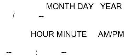 MONTH DAY YEAR / -- HOUR MINUTE AM/PM -- : --