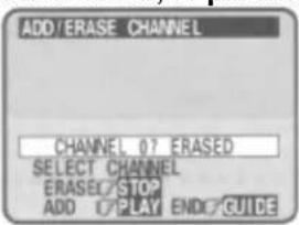 ADD/ERASE CHANNEL CHANNEL 07.ERASED SELECT CHANNEL ERASES/STOP ADD 0 PLAY END/GUIDE