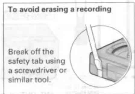 To avoid erasing a recording Break off the safety tab using a screwdriver or similar tool.
