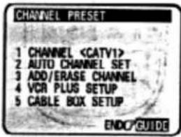 CHANNEL PRESET 1 CHANNEL 2 AUTO CHANNEL SET 3 ADD/ERASE CHANNEL 4 VCR PLUG SETUP 5 CABLE BOX SETUP ENDC GUIDE
