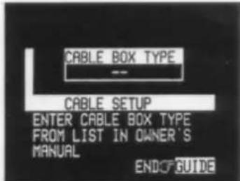 CABLE BOX TYPE -- CABLE SETUP ENTER CABLE BOX TYPE FROM LIST IN OWNER'S MANUAL END:0F GUIDE