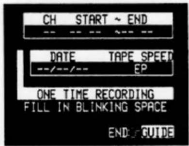 CH START ~ END -- -- -- ~-- DATE TAPE SPEED --/--/-- EP ONE TIME RECORDING FILL IN BLINKING SPACE END: GUIDE