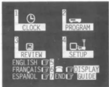 1 CLOCK 2 PROGRAM 3 REVIEW 4 SETUP ENGLISH 5 FRANÇAIS 6 DISPLAY ESPAÑOL 7 END F GUIDE