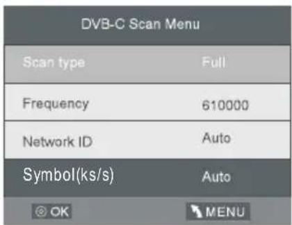 DVB-C Scan Menu Scan type Full Frequency 610000 Network ID Auto Symbol(ks/s) Auto OK MENU