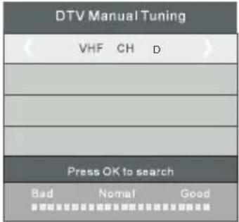 DTV Manual Tuning VHF CH D Press OK to search Bad Normal Good