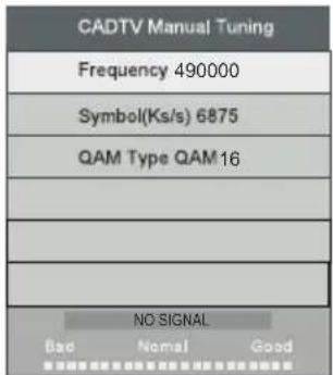 CADTV Manual Tuning Frequency 490000 Symbol(Ks/s) 6875 QAM Type QAM 16 NO SIGNAL Bad Normal Good