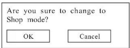 Are you sure to change to Shop mode? OK Cancel