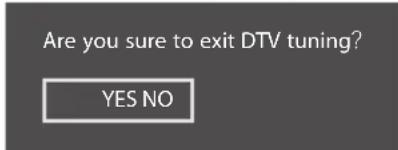 Are you sure to exit DTV tuning? YES NO