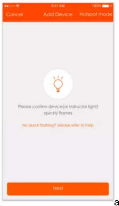 Cancel Add Device Hotspot mode Please confirm device(or instructor light) quickly flashes No quick flashing? please refer to help Next