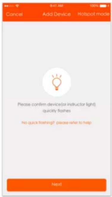 Cancel Add Device Hotspot mode Please confirm device(or instructor light) quickly flashes No quick flashing? please refer to help Next