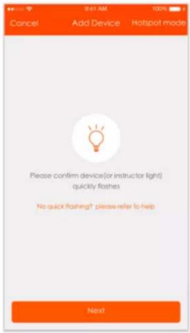 9:41 AM 100% Cancel Add Device Hotpot mode Please confirm device(or instructor light) quickly flashes No quick flashing? please refer to help Next