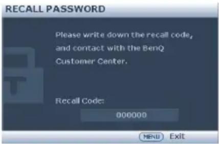 RECALL PASSWORD Please write down the recall code, and contact with the BenQ Customer Center. Recall Code: 000000 NEW Exit
