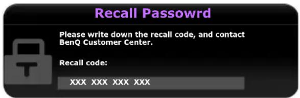 Recall Password Please write down the recall code, and contact BenQ Customer Center. Recall code: XXX XXX XXX XXX
