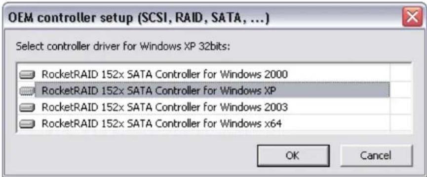 OEM controller setup (SCSI, RAID, SATA, ...) Select controller driver for Windows XP 32bits: RocketRAID 152x SATA Controller for Windows 2000 RocketRAID 152x SATA Controller for Windows XP RocketRAID 152x SATA Controller for Windows 2003 RocketRAID 152x SATA Controller for Windows x64 OK Cancel