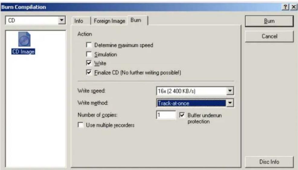Burn Compilation CD Info Foreign Image Burn Action □ Determine maximum speed □ Simulation ☑ Write ☑ Finalize CD (No further writing possible!) Write speed: 16x [2 400 KB/s] Write method: Track-at-once Number of copies: 1 Buffer underrun protection □ Use multiple recorders Disc Info Burn Cancel