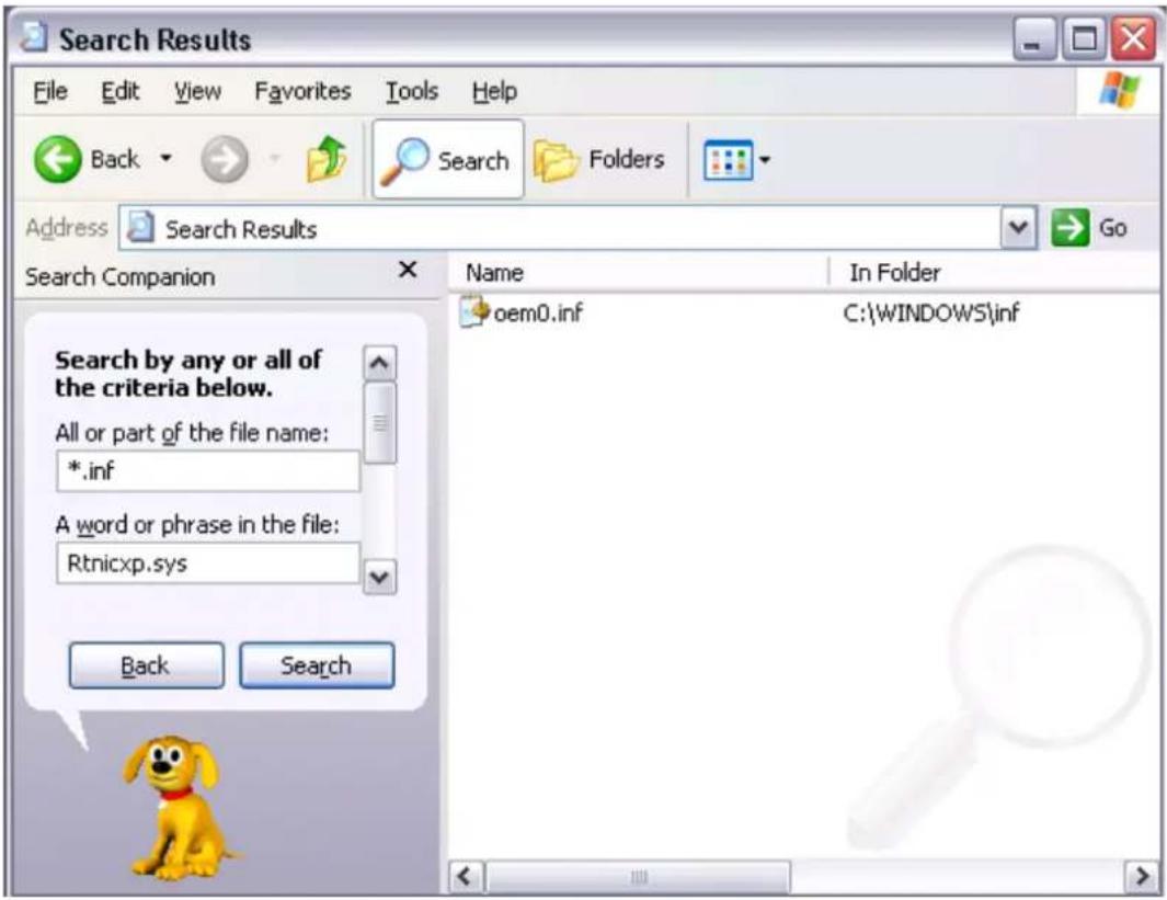 Search Results File Edit View Favorites Tools Help Back Search Folders Address Search Results Go Search Companion Name In Folder oem0.inf C:\WINDOWS\inf Search by any or all of the criteria below. All or part of the file name: *.inf A word or phrase in the file: Rtnicxp.sys Back Search