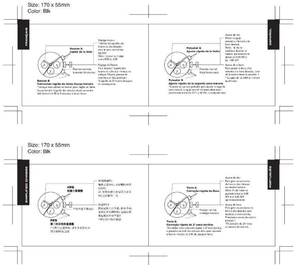Size: 170 x 55mm Color: Blk Bouton A rapide de la date Position normale la montre fontaine Bouton B Correction rapido du 2ème fuscau horaire "Torque sous mille en bouton pour rajeir un 2ème fuscau horaire. l'aguite des minutes situés au centre deki tare entre 55 et 5 minutes, à toute heure" Rajigne du jour Tourer les aiguilles des hues et des minutes dans le hors normal des aguites. Noto : il jour se change entre 0,00 ou 4,00 Rajigne de l'heure Pour tourer l'aguille des hues et cafe des minutes et indiquer l'heure pour me la corcune et bas position i "L'aguite de 24 heures bougara en conséquentes. Pulsador A Ajuste rápido de la fecha Rajigne normal Rajo significativo Ausea del da Plover la agip minutoles y horaria la hora derivatives Noto : il do se canclard durante el tempo que tracurée desco la 0,00 AM y las 4,00 AM Ausea de la hora Par ajustar la hora y los minutes a la hora de losas, cien de la correa hasta la pensión I * La agita de las 24h se muestra lephonine. Pulsador B Ajuste rápido de la segunda zona horarta *Cundia se una suma pulsador para ajustar la segunda zona horaria, la agijón central minutales debe este personaba extra los 55% y 65% a cualquier hora. SIMPUIED CHINESE Size: 170 x 55mm Color: Blk A按钮 快速日期调整 正常放置下来运行 单击处延时: 旋钮正常令时,分针顺时有方 自行行。 沿:单按钮合在家庭名上 4h之间有一天。 快速时间: 按正常位置设置,转至小时, 分针正常的时间,完成后无 重复时间正常处置! 34小时会用光隔离。 Tecla A Correção rápida da Data Posito normal e religia funciera Ausea de dar: Par pluar os persones da hora e dos minutes, no semible horina. Noto : O do maia se parlodo entre la 0,00 AM y as 6,00 AM aproximamente. Ausea de baro: Par giro os persones da hora e dos minutes para moder a la hora corrida. Presione e cosse de salida à posto i: *O corrisso de 24 horas se muestra de azende. TEcla B Correção rápida da 2° zona horária *No utilizar esta coda para ajustar a 2° zona horária, o pomoio central dos minutos lors taixter ajustado entre os minutos 55 e 65 de quaque hora. PORTUGUÉS