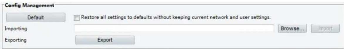 Config Management Default Restore all settings to defaults without keeping current network and user settings. Importing Browse... Import Exporting Export