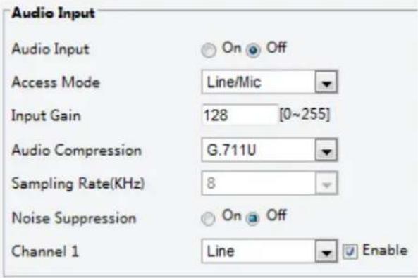 Audio Input Audio Input On Off Access Mode Line/Mic Input Gain 128 [0~255] Audio Compression G.711U Sampling Rate(KHz) 8 Noise Suppression On Off Channel 1 Line Enable