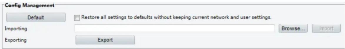 Config Management Default Restore all settings to defaults without keeping current network and user settings. Importing Browse... Import Exporting Export