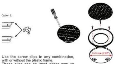 Option 2 Use the screw clips in any combination, with or without the plastic frame. These clips can be used either way up