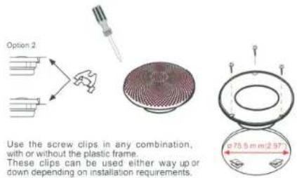 Option 2 Use the screw clips in any combination, with or without the plastic frame. These clips can be used either way up or down depending on installation requirements.