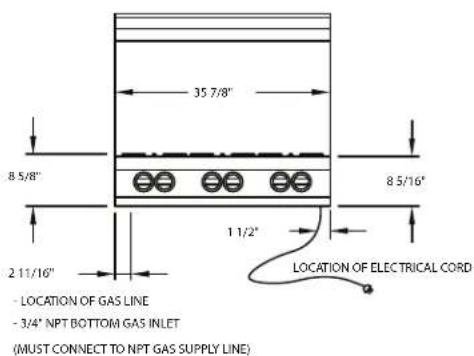 35 7/8" 8 5/8" 8 5/16" 2 11/16" 1 1/2" LOCATION OF ELECTRICAL CORD - LOCATION OF GAS LINE - 3/4" NPT BOTTOM GAS INLET (MUST CONNECT TO NPT GAS SUPPLY LINE)