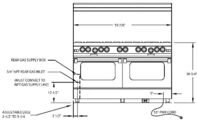 59 7/8" REAR GAS SUPPLY BOX 3/4" NPT REAR GAS INLET (MUST CONNECT TO NPT GAS SUPPLY LINE) 12 1/2" ADJUSTABLE LEGS 2-1/2" TO 3-1/4 2 1/2" 5" 36 3/4" 55" PWR CORD