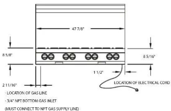 47 7/8" 8 5/8" 8 5/16" 2 11/16" 1 1/2" LOCATION OF ELECTRICAL CORD - LOCATION OF GAS LINE - 3/4" NPT BOTTOM GAS INLET (MUST CONNECT TO NPT GAS SUPPLY LINE)