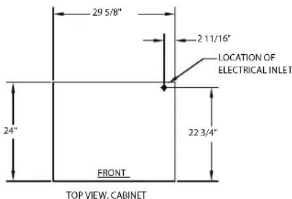 29 5/8" 2 11/16" LOCATION OF ELECTRICAL INLET 24" 22 3/4" FRONT TOP VIEW, CABINET