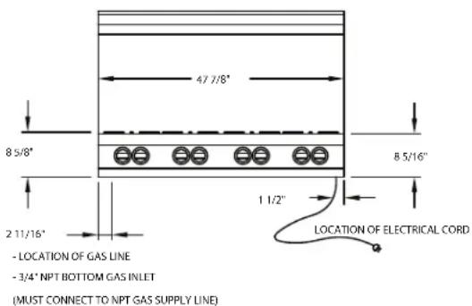 47 7/8" 8 5/8" 2 11/16" - LOCATION OF GAS LINE - 3/4" NPT BOTTOM GAS INLET (MUST CONNECT TO NPT GAS SUPPLY LINE) 1 1/2" LOCATION OF ELECTRICAL CORD